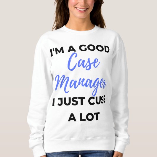 Sweatshirt I'm A Good Case Manager (Devant)