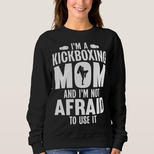 Sweatshirt Im a Kickboxing Mom and Im Not Afraid to Use It (Devant)