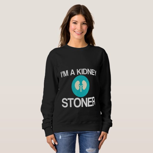 Sweatshirt I'm A Kidney Stoner (Devant entier)