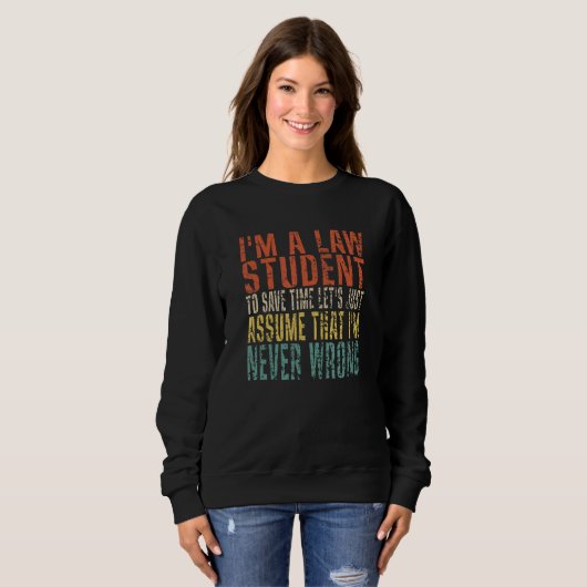Sweatshirt I'm A Law Student To Save Time Let's Just Assume (Devant entier)