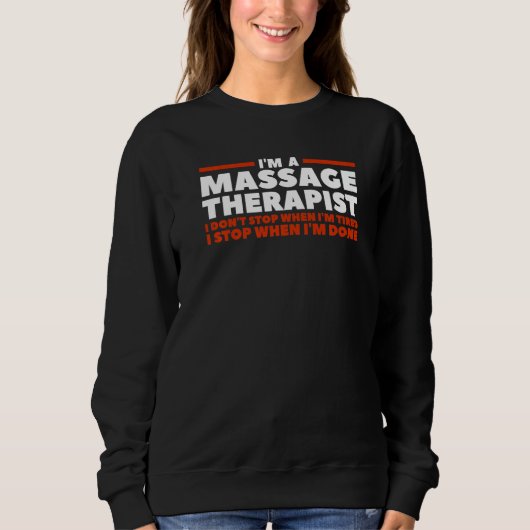 Sweatshirt I'm A Massage Therapist I Don't Stop When I'm Tire (Devant)