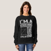 Sweatshirt I'm A Network Engineer My Level Of Sarcasm Is Dire (Devant entier)