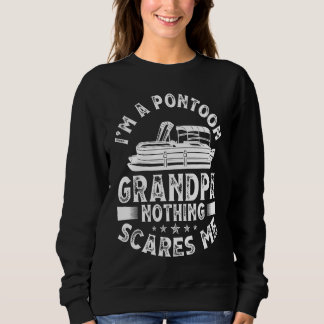 Sweatshirt I'm A Pontoon Grandpa Nothing Scares Me Pontoon Bo