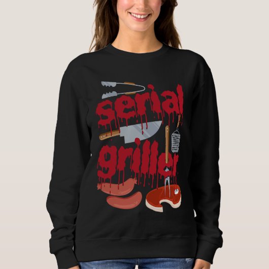 Sweatshirt I'm A Serial Griller Funny Men Grill Barbeque Fath (Devant)