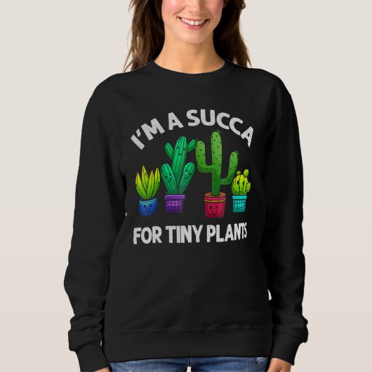 Sweatshirt I'm A Succa For Tiny Plante Collection Best Succul (Devant)