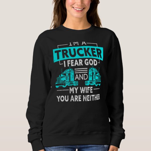 Sweatshirt I'm A Trucker I Fear God And My Wife You're Neithe (Devant)