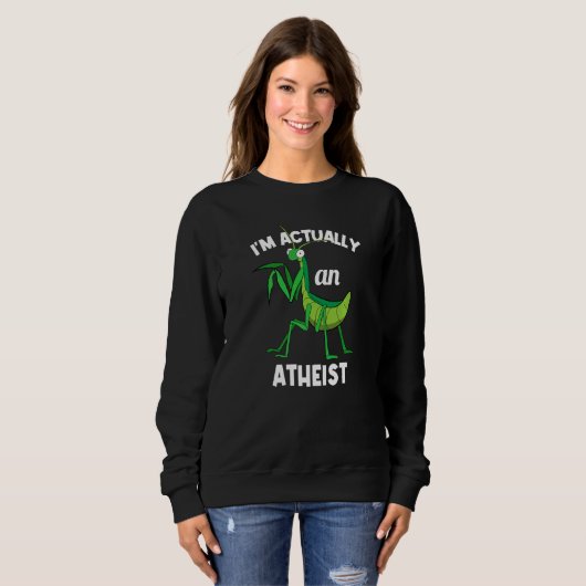 Sweatshirt I'm Actually An Atheist Insect Praying Mantis (Devant entier)
