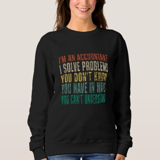 Sweatshirt I'm An Accountant I Solve Problems You Don't Know (Devant)