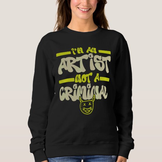 Sweatshirt I'm An Artist Not A Criminal Graffiti Spray Paint  (Devant)