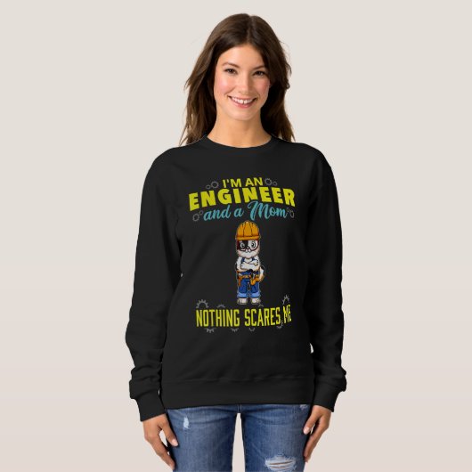 Sweatshirt I'm An Engineer And A Mom Nothing Scares Me (Devant entier)