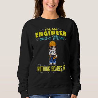 Sweatshirt I'm An Engineer And A Mom Nothing Scares Me