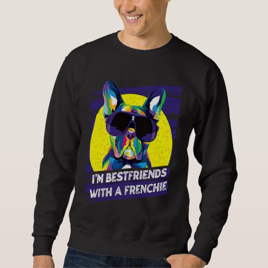 Sweatshirt Im Bestfriends with a Frenchie  French Bulldog Hum (Devant)