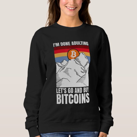 Sweatshirt I'm done adulting let's go and buy Bitcoins (Devant)