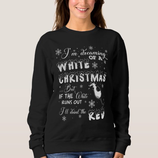 Sweatshirt I'm Dreaming of a WHITE Christmas but If the-Wine (Devant)