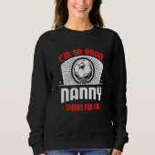 Sweatshirt I'm Good Your Nanny Cheers for Me Soccer Player (Devant)