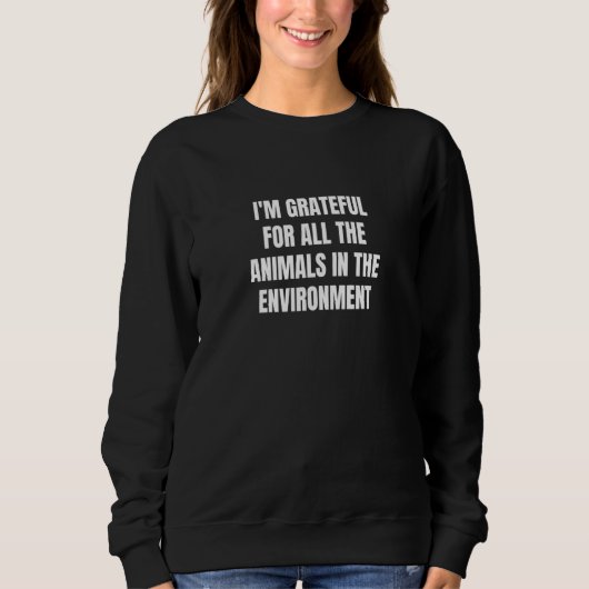 Sweatshirt I'm grateful for all the animals in the environmen (Devant)