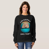 Sweatshirt I'm Happy and I Tow It Camper Camping Pun Camp (Devant entier)