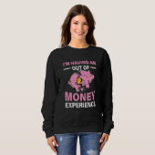 Sweatshirt Im Having An Out Of Money Experience Piggy Bank Br (Devant entier)