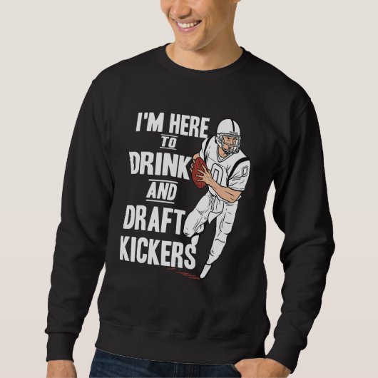 Sweatshirt I'm Here to Drink and Draft Kickers Fantasy Footb (Devant)