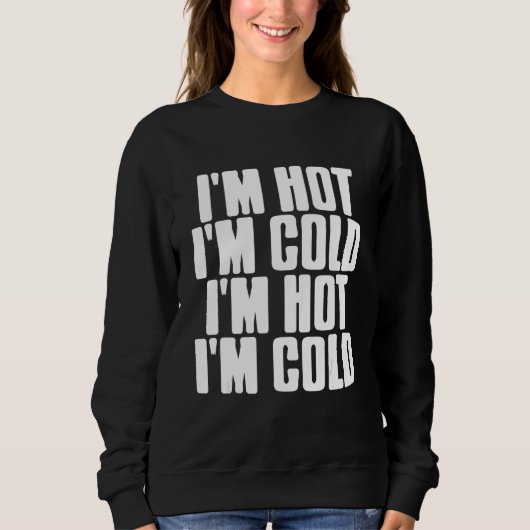 Sweatshirt I'm Hot I'm Cold Mood Swing Present (Devant)
