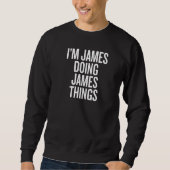 Sweatshirt I'M JAMES DOING JAMES THINGS Funny Slogan Premium (Devant)