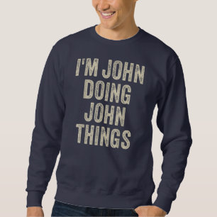 Sweatshirt I'M JOHN DOING JOHN THINGS Funny Father's Day