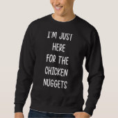 Sweatshirt I'm Just Here For The Chicken Nuggets Funny chicke (Devant)