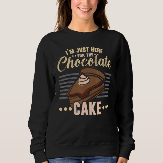 Sweatshirt I'm Just Here For The Chocolate Cake Baking Pastri (Devant)
