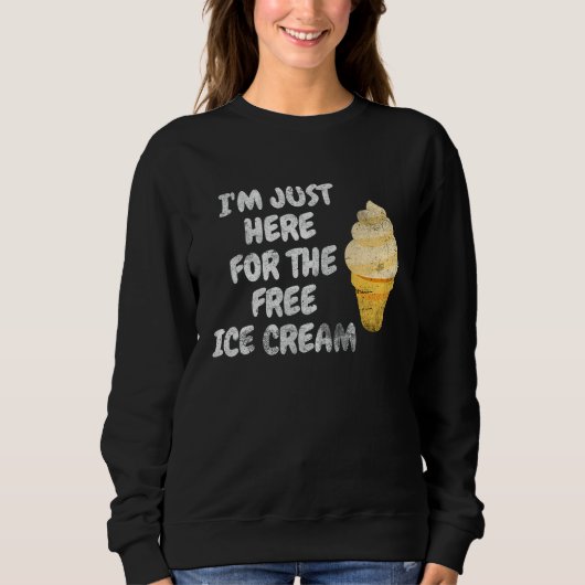 Sweatshirt I'm Just Here For The Free Ice Cream Family Ice Cr (Devant)