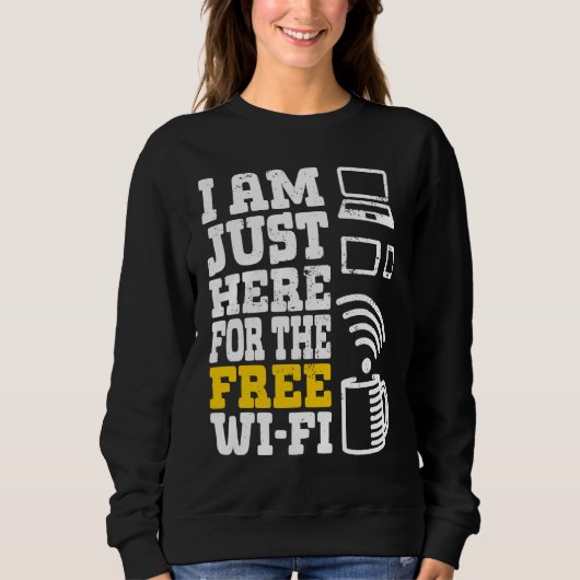 Sweatshirt I'm Just Here For The Free Wi fi Wifi 1 (Devant)