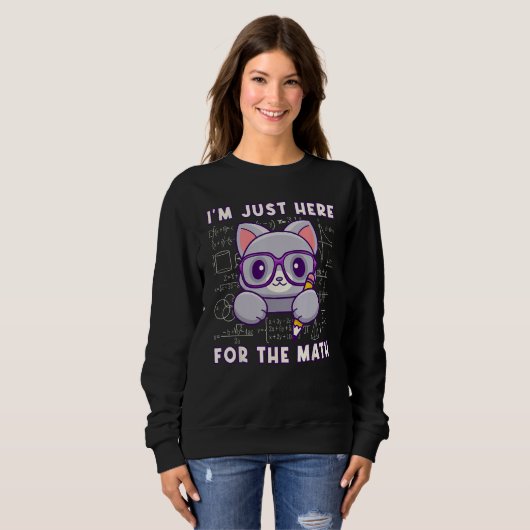 Sweatshirt I'm Just Here For The Math - Cute Mathematician Ca (Devant entier)