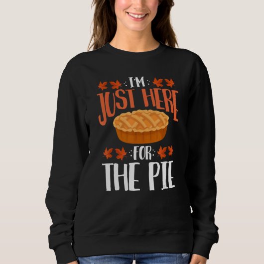 Sweatshirt I'm Just Here For The Pie Thanksgiving Feast Fall (Devant)