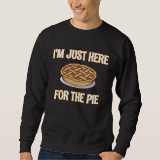 Sweatshirt I'm Just Here For The Pie  Thanksgiving Quote