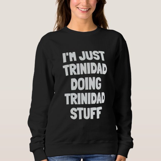 Sweatshirt I'm Just Trinidad Doing Trinidad Stuff (Devant)