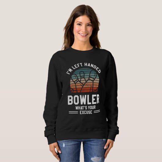 Sweatshirt I'm Left Handed Bowler What's Your Excuse Bowling (Devant entier)