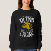 Sweatshirt I'm Legally Blind What Is Your Excuse (Devant)