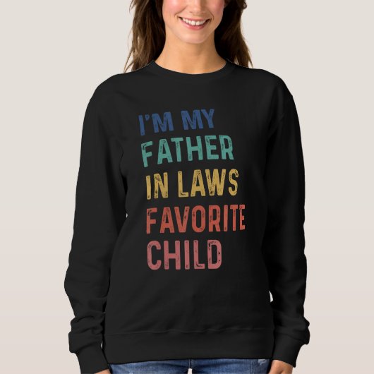 Sweatshirt I'm My Father In Laws Favorite Child Funny Father' (Devant)