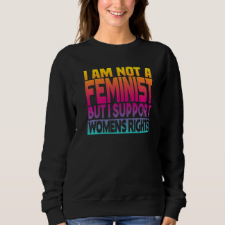 Sweatshirt I'm Not A Feminist But I Support Women's Rights  1