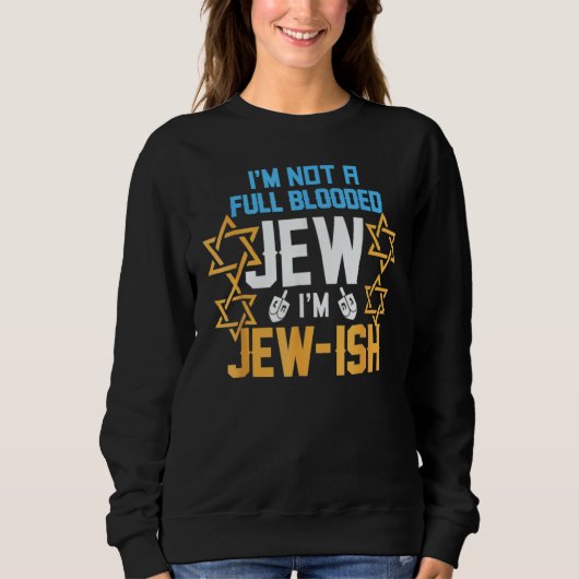 Sweatshirt I'm Not A Full Blooded Jew I'm Jew Ish Hanukkah (Devant)