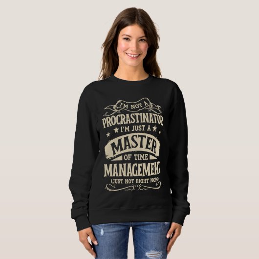 Sweatshirt I'm Not A Procrastinator Im Just A Master Of Time (Devant entier)