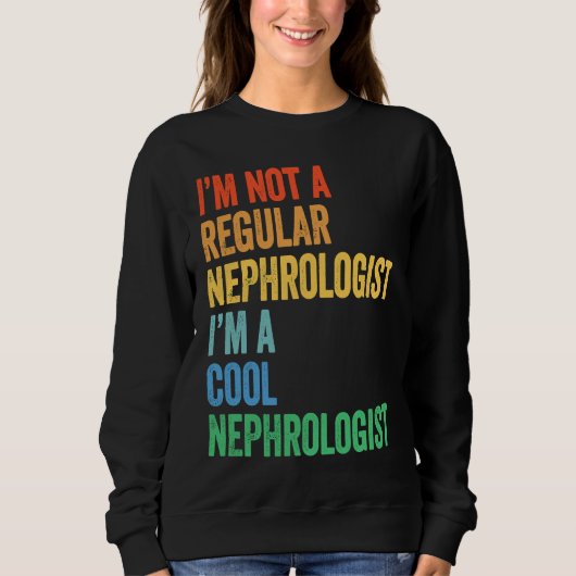 Sweatshirt I'm Not A Regular Nephrologist I'm A Cool Nephrolo (Devant)
