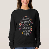 Sweatshirt I'm Not Arguing I'm Just Explaining Why I'm Right (Devant)