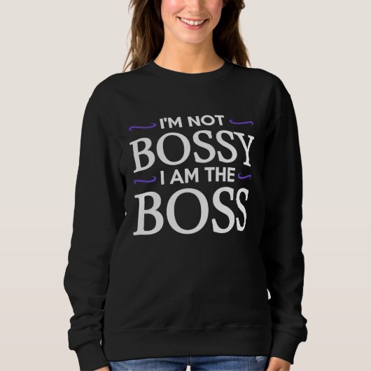 Sweatshirt I'm Not Bossy I Am The Boss (Devant)