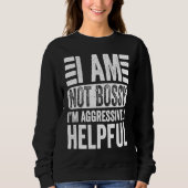 Sweatshirt I'm Not Bossy I'm Aggressively Helpful Sarcastic   (Devant)