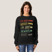 Sweatshirt I'm Not Bossy I'm Just Always Right Meme,Cool I'm  (Devant entier)