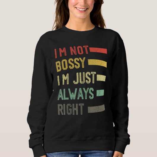 Sweatshirt I'm Not Bossy I'm Just Always Right Meme,Cool I'm  (Devant)