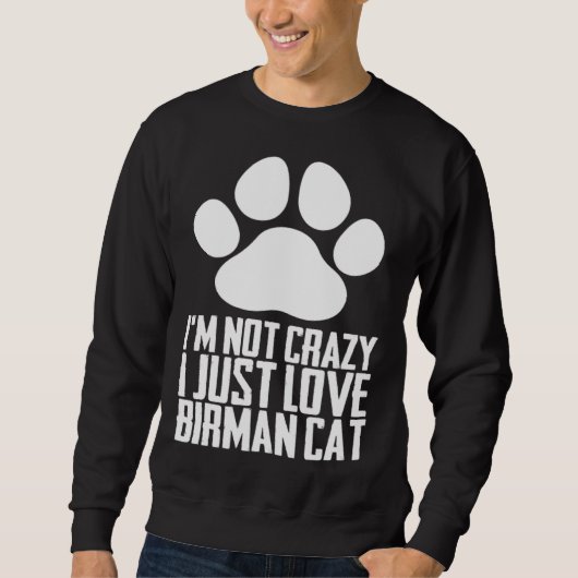 Sweatshirt Im not crazy i just love birman cat (Devant)