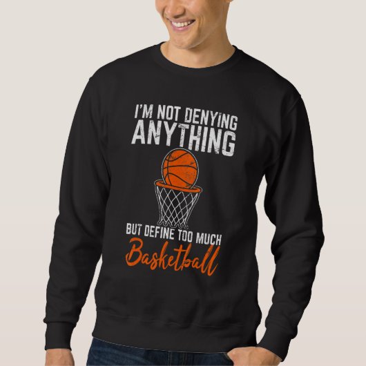 Sweatshirt I'm Not Denying Anything Basketball Player Basketb (Devant)
