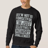 Sweatshirt I'm Not Forgetful I'm Just Selectively Memory Chal (Devant)