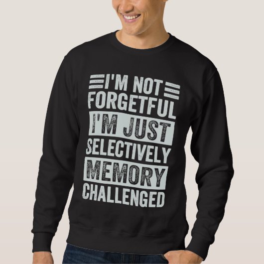Sweatshirt I'm Not Forgetful I'm Just Selectively Memory Chal (Devant)